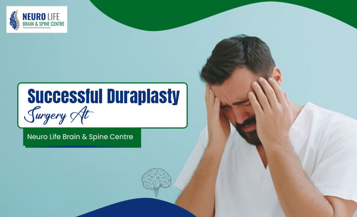 Successful Duraplasty Surgery At Neuro Life Brain & Spine Centre