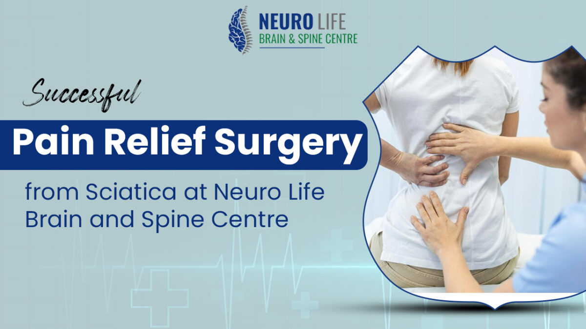 Successful Pain Relief Surgery from Sciatica at Neuro Life Brain and Spine Centre